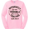 APPARENTLY we are TROUBLE smooth Sweatshirt