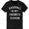 Baseball is my Favorite Season smooth T Shirt