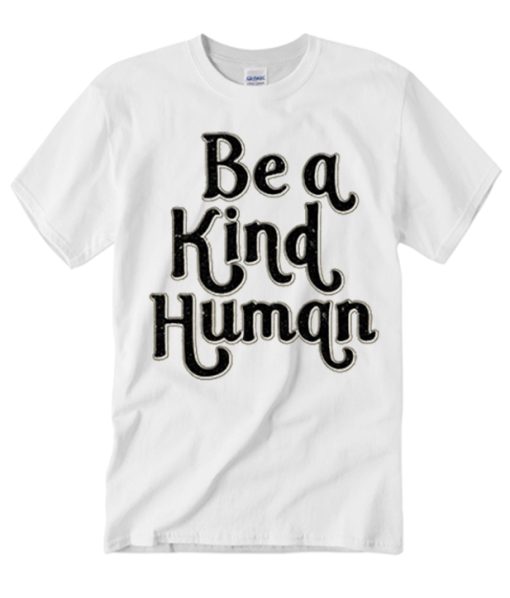 Be A Kind Human graphic T Shirt