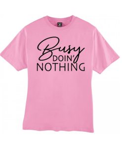 Busy doing Nothing smooth T Shirt