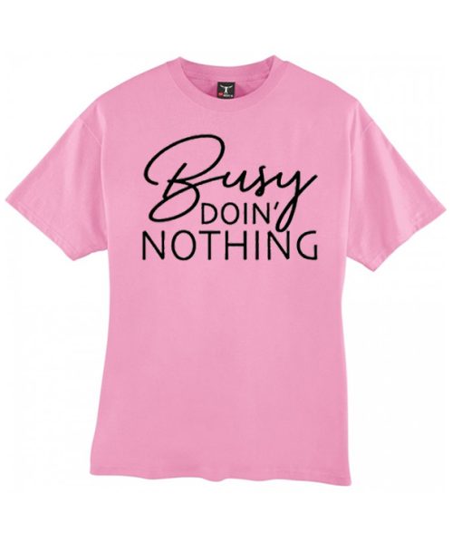 Busy doing Nothing smooth T Shirt
