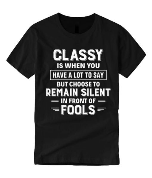 Classy Is When You Have A Lot graphic T Shirt