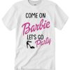 Come on Let's go to party barbie smooth T Shirt