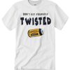 Don't Get Yourself Twisted graphic T Shirt