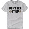 Don't Ref It Up New Orleans graphic T Shirt