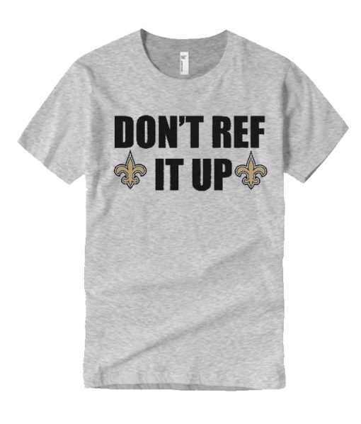 Don't Ref It Up New Orleans graphic T Shirt