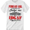 February Girl Before You Judge Me smooth T Shirt