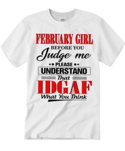 February Girl Before You Judge Me smooth T Shirt