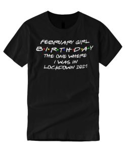 February Girl Lockdown Birthday 2021 smooth T Shirt