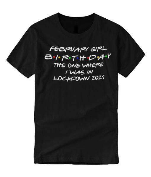 February Girl Lockdown Birthday 2021 smooth T Shirt