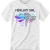 February Girl They Whispered smooth T Shirt