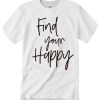 Find Your Happy smooth T Shirt