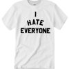 I Hate Everyone smooth T Shirt