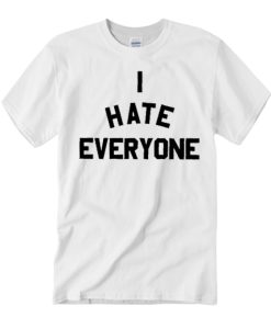 I Hate Everyone smooth T Shirt