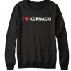 I Love Kornacki graphic Sweatshirt