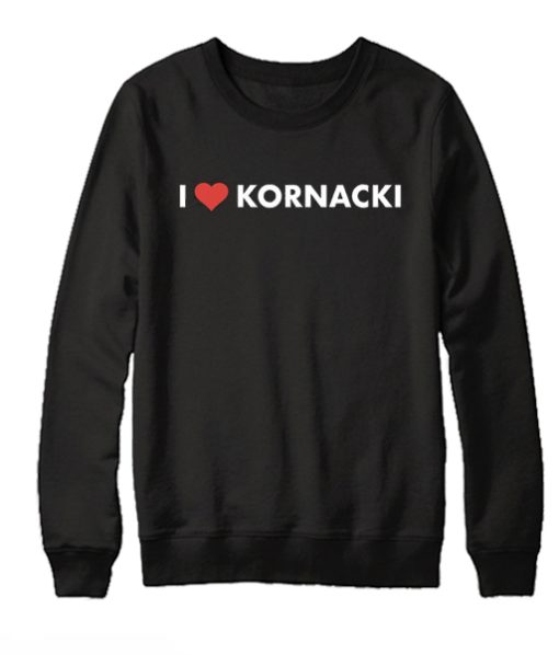 I Love Kornacki graphic Sweatshirt