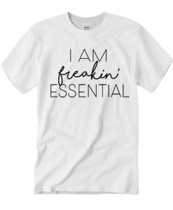 I am freakin essential smooth T Shirt