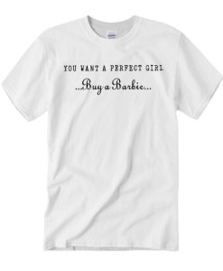 If You Want a Perfect Girl - Buy A Barbie smooth T Shirt