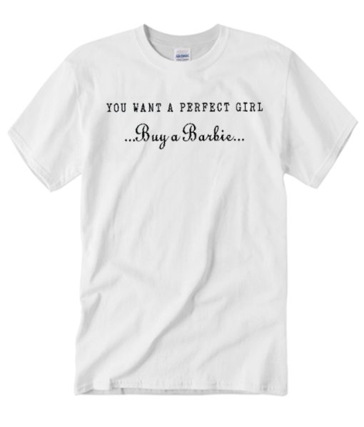 If You Want a Perfect Girl - Buy A Barbie smooth T Shirt