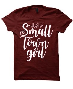 Just a Small Town Girl smooth T Shirt