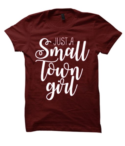 Just a Small Town Girl smooth T Shirt