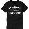 Kamala Harris - Madam Vice President graphic T Shirt