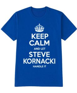 Keep Calm And Let Steve Kornacki Handle It graphic T Shirt