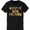 Keep It Nonfiction smooth T Shirt