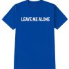 Leave Me Alone graphic T Shirt