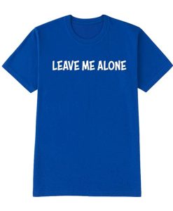 Leave Me Alone graphic T Shirt