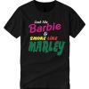 Look Like Barbie And Smoke Like Marley smooth T Shirt