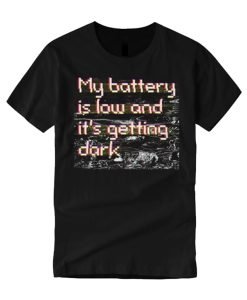 My Battery Is Low And It's Getting Dark smooth T Shirt