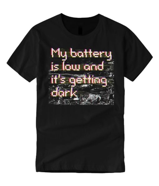 My Battery Is Low And It's Getting Dark smooth T Shirt