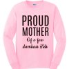 Proud Mother of a few dumbass kids graphic Sweatshirt