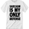 Sarcasm Is My Only Defense smooth T Shirt