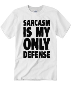 Sarcasm Is My Only Defense smooth T Shirt