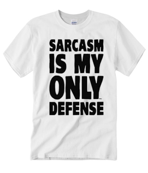 Sarcasm Is My Only Defense smooth T Shirt