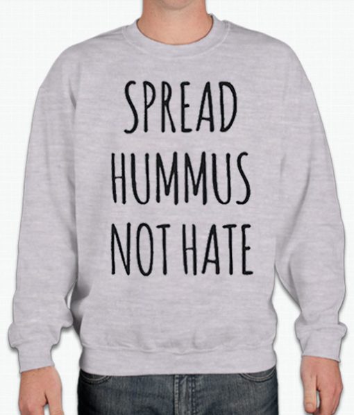 Spread hummus not hate smooth Sweatshirt