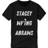 Stacey MF'ING Abrams graphic T Shirt