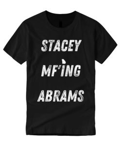 Stacey MF'ING Abrams graphic T Shirt
