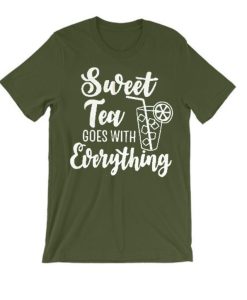 Sweet Tea Goes With Everything graphic T Shirt