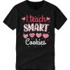 Teacher Valentine - Cute I Teach Smart Cookies smooth T Shirt