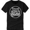 There's No Crying In Baseball smooth T Shirt