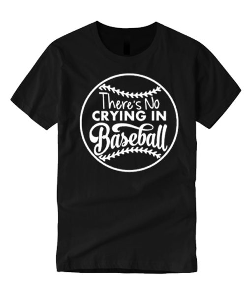 There's No Crying In Baseball smooth T Shirt