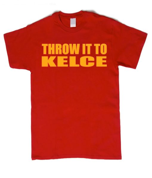 Throw it to Kelce smooth T Shirt