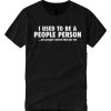Used To Be A People Person smooth T Shirt