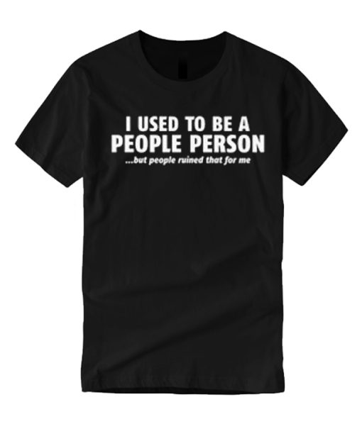 Used To Be A People Person smooth T Shirt