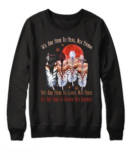 We Are Here To Heal Not Harm smooth Sweatshirt