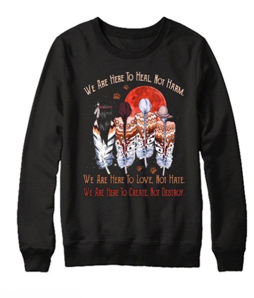 We Are Here To Heal Not Harm smooth Sweatshirt