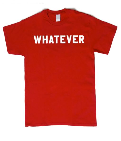 Whatever - Sarcastic smooth T Shirt